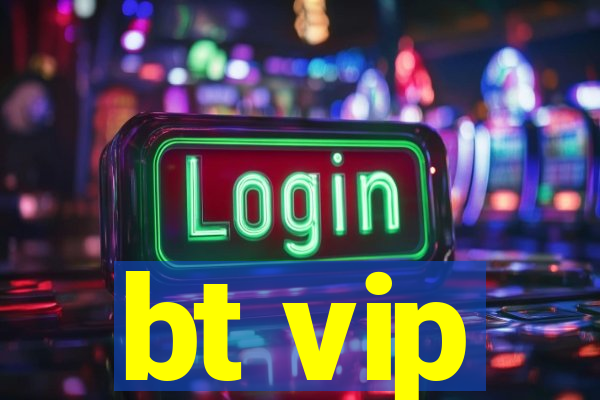 bt vip